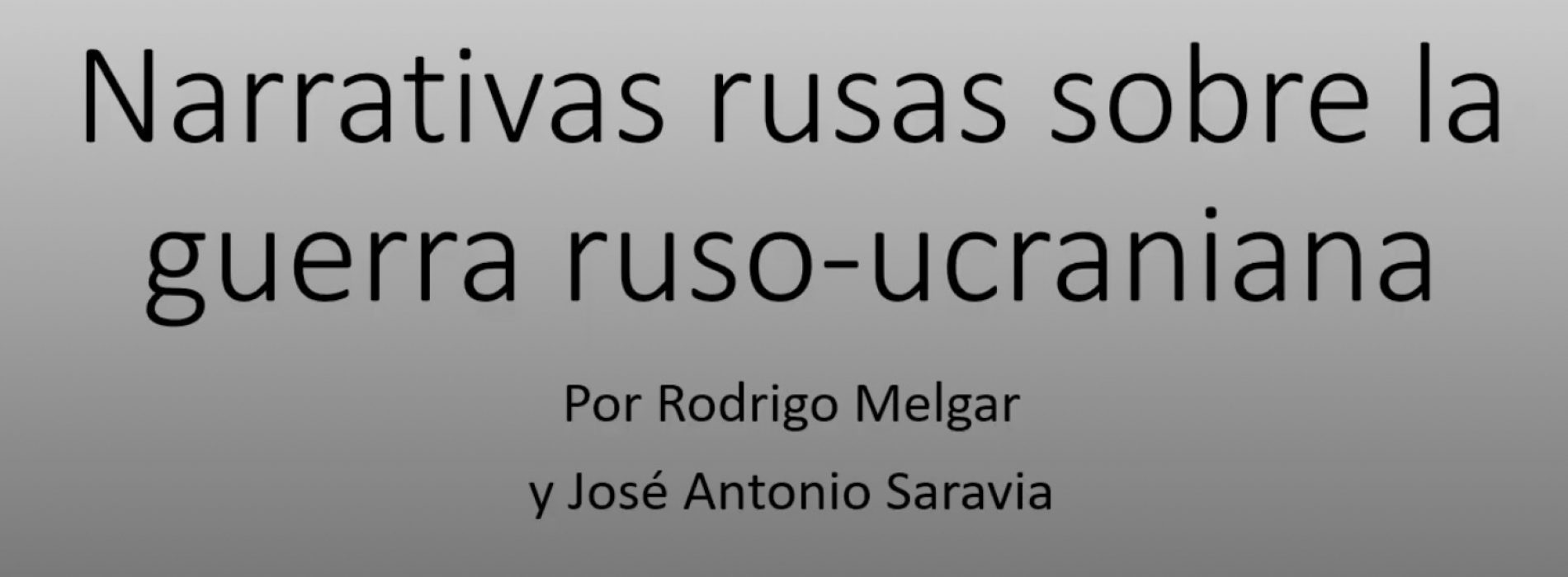 Coloquios CURI – Narrativas rusas sobre la guerra ruso-ucraniana  – Rodrigo Melgar y José Antonio Saravia